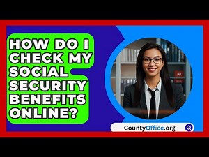 How Do I Check My Social Security Benefits Online? - CountyOffice.org