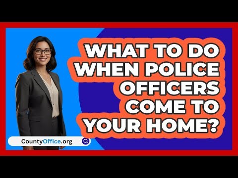 What To Do When Police Officers Come To Your Home?