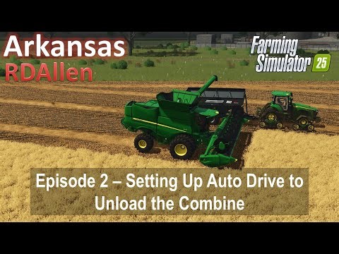 Setting Up Auto Drive to Unload the Combine | E2 Arkansas 4X | Farming Simulator 25