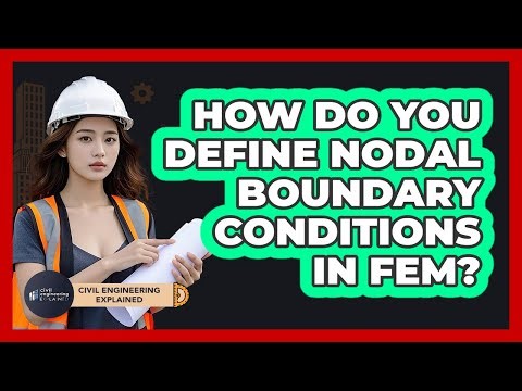 How Do You Define Nodal Boundary Conditions In FEM?