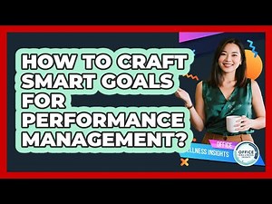 How To Craft SMART Goals For Performance Management?