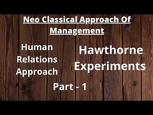 Neo Classical Approach Of Management / Human relations approach / Hawthorne Experiments