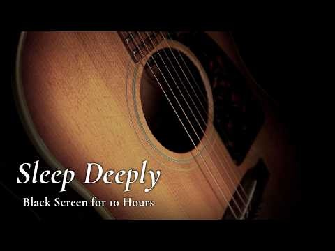 Sleep That Heals You Deeply: Soft Guitar【No Ads Black Screen 10 hours】