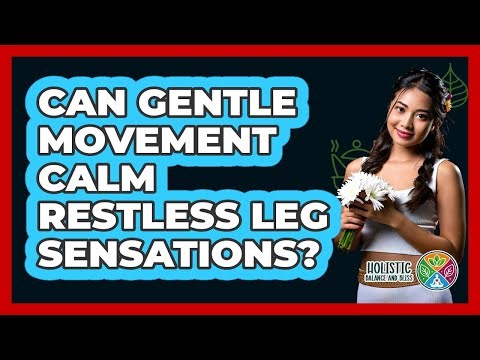 Can Gentle Movement Calm Restless Leg Sensations?