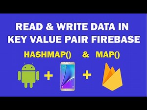 Android Firebase - 9 - Read & Write Data in key Value Pairs | Hashmap & Map Data Read Write