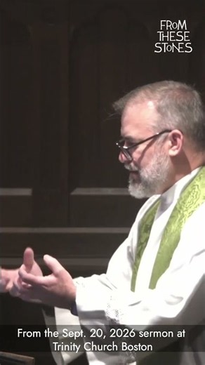 From the Sun., Sept. 20, 2026, sermon at Trinity Church Boston #trinitychurch