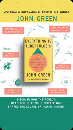 Tuberculosis has been entwined with humanity for millennia. Join John Green for a deeply human story illuminating the scientific and social histories of how tuberculosis has shaped our world—and how our choices will shape the future of tuberculosis. Order your copy of EVERYTHING IS TUBERCULOSIS, on sale now. #Tuberculosis #EverythingIsTuberculosis | Penguin Teen