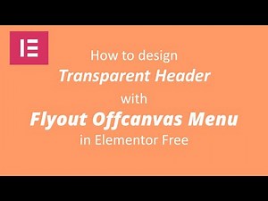 How to design Transparent Header with Flyout Offcanvas Menu using Elementor Free