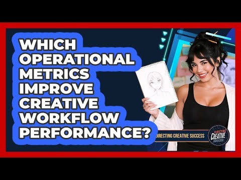 Which Operational Metrics Improve Creative Workflow Performance?
