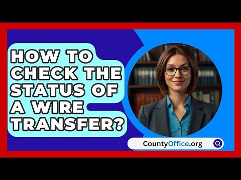 How To Check The Status Of A Wire Transfer? - CountyOffice.org