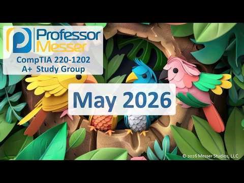 Professor Messer's A+ 220-1202 Study Group - May 2026