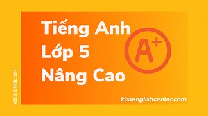 Tiếng Anh Lớp 5 Nâng Cao (Đầy Đủ Nhất) | KISS English