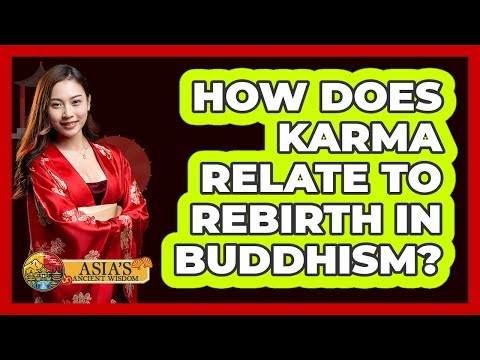How Does Karma Relate To Rebirth In Buddhism?