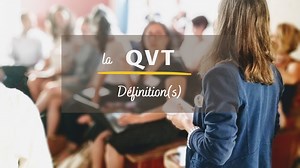 Qualité de vie au travail (QVT) : 4 définitions à connaître