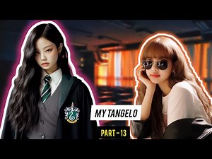 Part-13 | MY TANGELO | jenlisa FF #jenlisa #blackpink