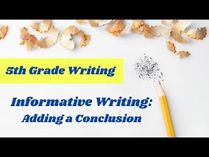 Adding a Conclusion to an Informative Essay // 5th grade writing lesson online