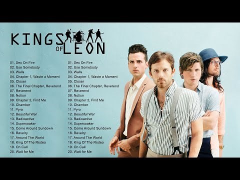 Kings Of Leon Greatest Hits Full Album- Best Kings Of Leon Songs - Kings Of Leon Best Songs Playlist