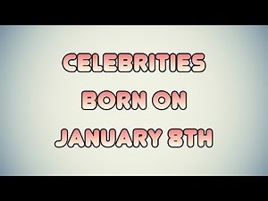 Celebrities born on January 8th