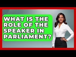 What Is The Role Of The Speaker In Parliament? - International Policy Zone