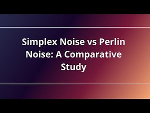 Simplex Noise vs Perlin Noise: A Comparative Study