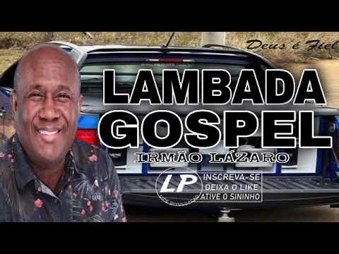 SELEÇÃO LAMBADA GOSPEL IRMÃO LÁZARO SÓ AS MELHORES 2022 PRÁ PAREDÃO