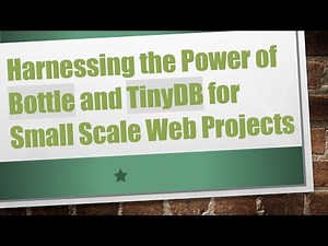 Harnessing the Power of Bottle and TinyDB for Small Scale Web Projects