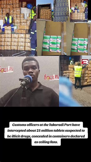 Customs officers at the Takoradi Port have intercepted about 25 million tablets suspected to be illicit drugs, concealed in containers declared as ceiling fans.