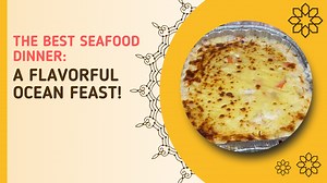 The Best Seafood Dinner: A Flavorful Ocean Feast!