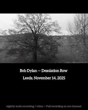 Bob Dylan — Desolation Row. Leeds. November 14, 2025. nightly moth recording/ video