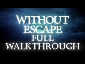 Without Escape Full Walkthrough