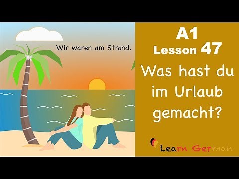 A1 - Lesson 47 | Perfekt | Was hast du im Urlaub gemacht? | Learn German for beginners