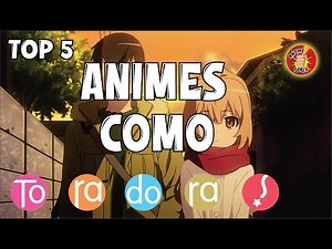 💖💖 5 Animes SIMILARES a TORADORA 💖💖