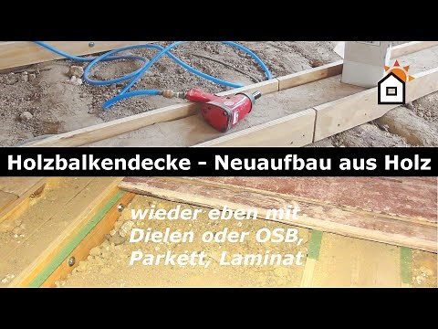 Holzbalkendecke - neuer ebener Aufbau aus Holz