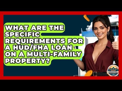 What Are The Specific Requirements For A HUD/FHA Loan On A Multi-family Property?