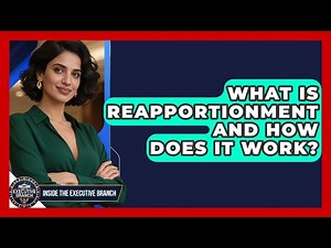 What Is Reapportionment And How Does It Work? - Inside the Executive Branch
