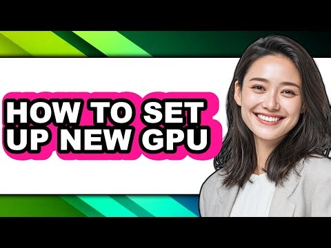 How to Set Up New Gpu - Full Guide