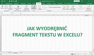 Jak wyciągnąć fragment tekstu w Excelu?