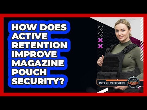How Does Active Retention Improve Magazine Pouch Security? - Tactical Locker Experts
