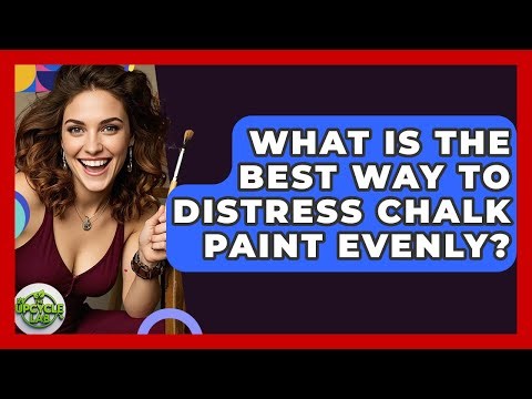 What Is The Best Way To Distress Chalk Paint Evenly? - The Upcycle Lab