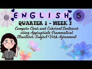 ENGLISH 5 QUARTER 1 - WEEK 7 COMPOSE CLEAR AND COHERENT SENTENCES USING APPROPRIATE GRAMMATICAL