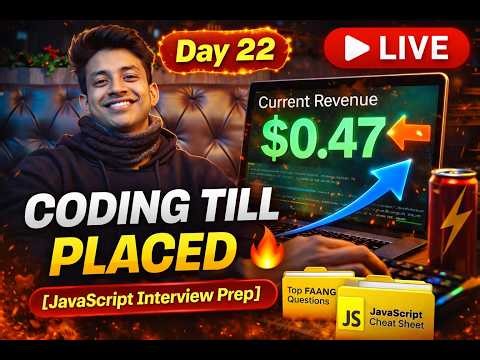 Coding Till Placed | JavaScript Interview Prep | $0.47 Revenue Update | Day 22 🔥