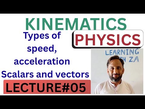 Physics Lecture #05 | Kinematics | Types of Speed & Velocity, Acceleration, Scalars and Vectors