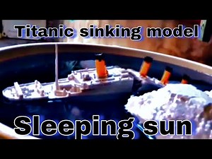 titanic sinking and splitting model sleeping sun full video