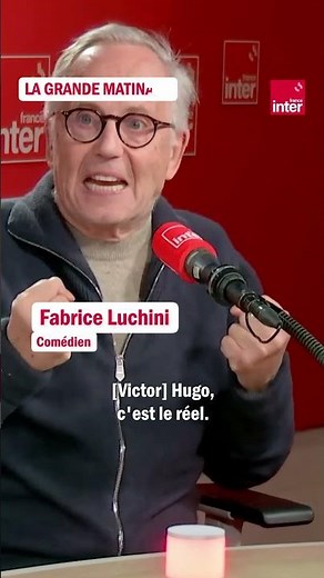 Fabrice Luchini : "Victor Hugo, c'est le réel"