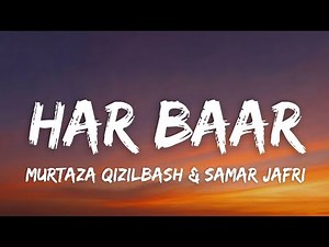 Har Baar (Lyrics) - Murtaza Qizilbash & Samar Jafri