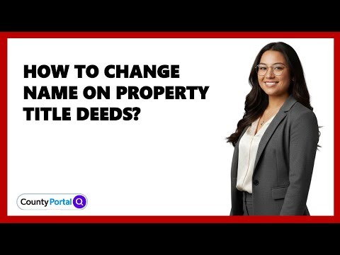 How To Change Name On Property Title Deeds?