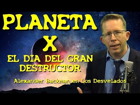 LOS DESVELADOS - ALEXANDER BACKMAN: PLANETA X, EL DIA DEL GRAN DESTRUCTOR