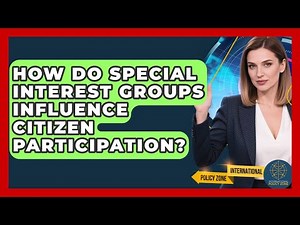 How Do Special Interest Groups Influence Citizen Participation? - International Policy Zone