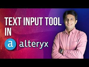2.9 Alteryx by Pavan Lalwani -Text Input Tool - Alteryx |Business Intelligence
