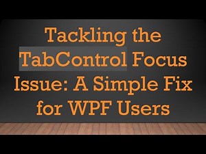 Tackling the TabControl Focus Issue: A Simple Fix for WPF Users